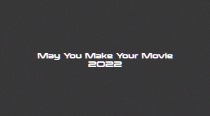 May You Make Your Movie 2022 – An Introduction